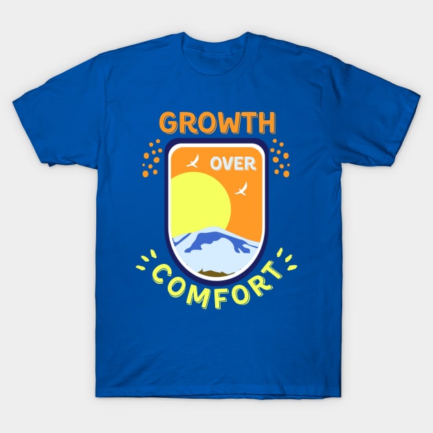 Growth Over Comfort T-Shirt by soulfulprintss8